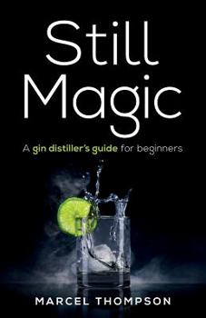 Paperback Still Magic: A Gin Distiller's Guide for Beginners Book