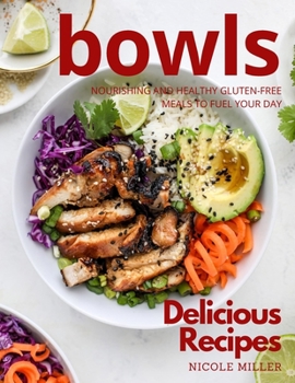 Paperback Delicious Bowls Recipes: Nourishing and Healthy Gluten-Free Meals to Fuel Your Day Book