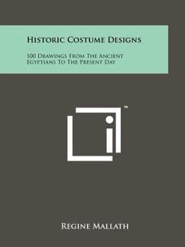 Paperback Historic Costume Designs: 100 Drawings from the Ancient Egyptians to the Present Day Book