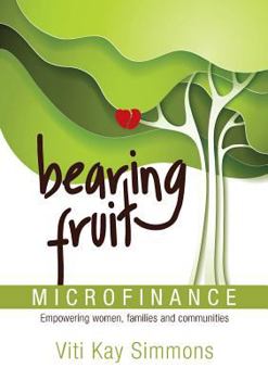 Paperback Bearing Fruit: Microfinance - Empowering women, families and communities Book