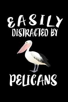 Paperback Easily Distracted By Pelicans: Animal Nature Collection Book