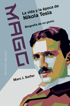 Mago - La vida y la época de Nikola Tesla: Biografía de un genio (Spanish Edition)