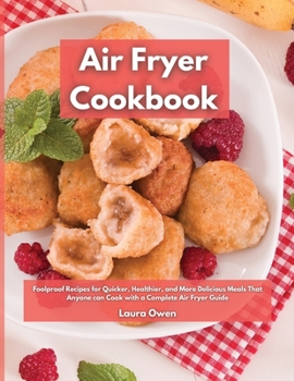 Paperback Air Fryer cookbook: Foolproof Recipes for Quicker, Healthier, and More Delicious Meals That Anyone can Cook with a Complete Air Fryer Guid Book