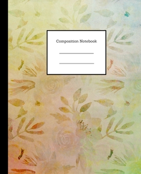 Composition Notebook: Beautiful Pastel Floral Design Writing Notes Journal College Ruled Paper School Subject Book Notes (7.5 x 9.25, 100 Blank Lined Pages)