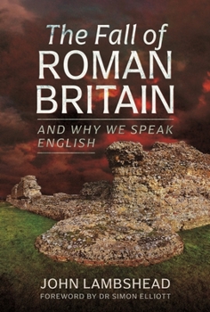 Hardcover The Fall of Roman Britain: And Why We Speak English Book