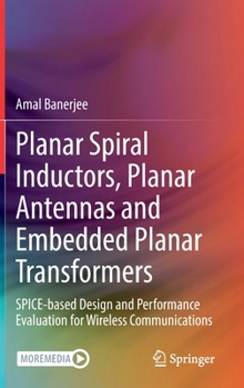 Hardcover Planar Spiral Inductors, Planar Antennas and Embedded Planar Transformers: Spice-Based Design and Performance Evaluation for Wireless Communications Book