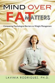 Paperback Mind Over Fat Matters: Conquering Psychological Barriers to Weight Management Book