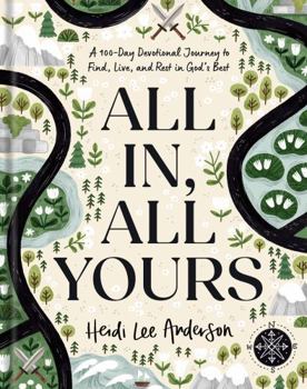 Hardcover All In, All Yours: A 100-Day Devotional Journey to Find, Live, and Rest in God's Best Book