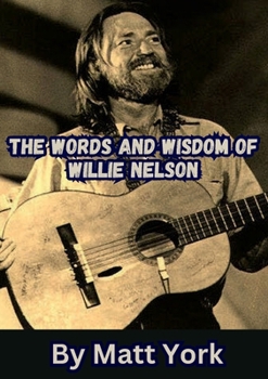 The Words and Wisdom of Willie Nelson