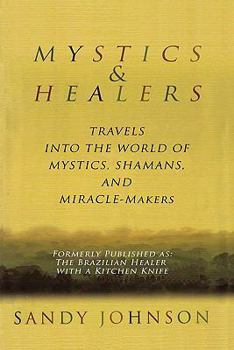 Paperback Mystics and Healers: Travels into the World of Mystics, Shamans and Miracle-Makers Book