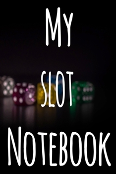 My Slot Machine Notebook: The perfect gift for the fan of gambling in your life - 365 page custom made journal!