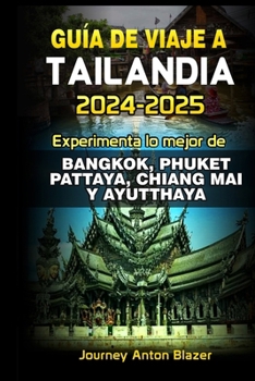 Guía de Viaje a Tailandia: Experimenta lo mejor de Bangkok, Phuket, Pattaya, Chiang Mai y Ayutthaya