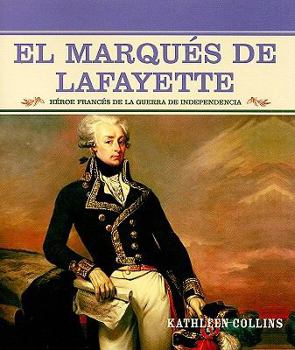 El Marqués de Lafayette: Héroe Francés de la Guerra de Independencia / French Hero of the American Revolution - Book  of the Grandes Personajes en la Historia de los Estados Unidos