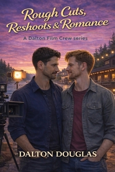 Rough Cuts, Reshoots & Romance: A Romantic Comedy (Dalton Film Crew)
