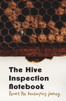 Paperback The Hive Inspection Notebook: The Beekeepers #1 tool for record keeping Book