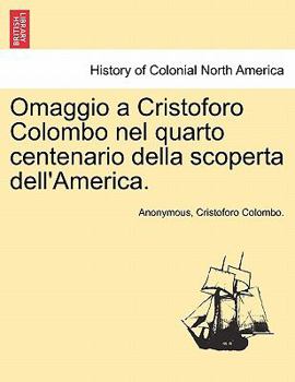 Paperback Omaggio a Cristoforo Colombo Nel Quarto Centenario Della Scoperta Dell'america. [Italian] Book