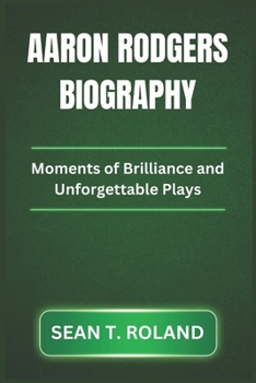 Paperback AARON RODGERS BIOGRAPHY: Moments of Brilliance and Unforgettable Plays Book