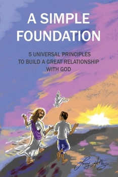 Paperback A Simple Foundation: 5 Universal Principles for Building a Great Relationship with God - 2nd Edition Book