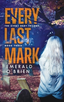 Every Last Mark - Book #3 of the Avery Hart Trilogy