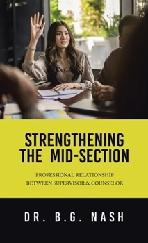 Hardcover Strengthening the Mid-Section: Professional Relationship Between Supervisor & Counselor Book