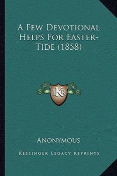 Paperback A Few Devotional Helps For Easter-Tide (1858) Book