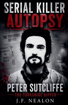 Serial Killer Autopsy: Peter Sutcliffe