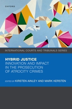 Hardcover Hybrid Justice: Innovation and Impact in the Prosecution of Atrocity Crimes Book