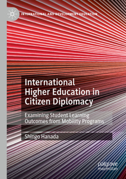 International Higher Education in Citizen Diplomacy: Examining Student Learning Outcomes from Mobility Programs (International and Development Education)