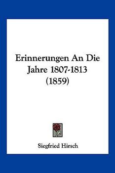 Paperback Erinnerungen An Die Jahre 1807-1813 (1859) [German] Book