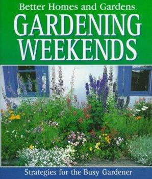 Hardcover Gardening Weekends: Strategies for the Busy Gardener Book
