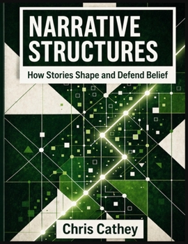 Narrative Structures: How Stories Shape and Defend Belief