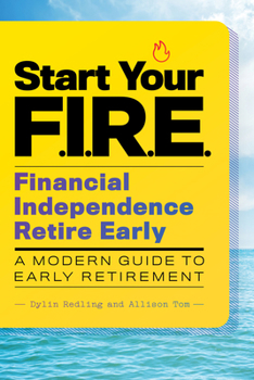 Paperback Start Your F.I.R.E. (Financial Independence Retire Early): A Modern Guide to Early Retirement Book