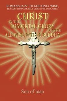 Paperback Christ In The Immortal Glory Of The All-Wise Father Buddha Book