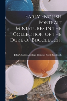 Paperback Early English Portrait Miniatures in the Collection of the Duke of Buccleuch; Book