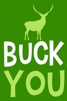 Buck You: Blank Lined Notebook Journal: Camping Camper Gift Adventure Hunting Presents For Him Her 6x9 | 110 Blank  Pages | Plain White Paper | Soft Cover Book