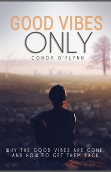 Paperback Good Vibes Only: Why the good vibes are gone, and how to get them back Book