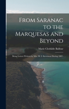 Hardcover From Saranac to the Marquesas and Beyond; Being Letters Written by Mrs. M. I. Stevenson During 1887- Book
