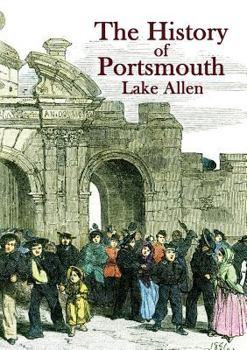 The History of Portsmouth: Containing a Full and Enlarged Account of Its Ancient and Present State