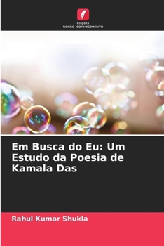 Em Busca do Eu: Um Estudo da Poesia de Kamala Das (Portuguese Edition)