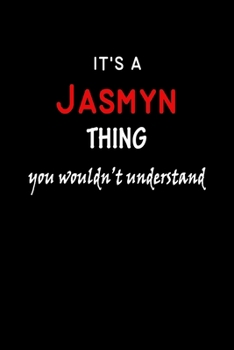It's a  Jasmyn  Thing You Wouldn't Understandl: Jasmyn First Name Personalized Journal 6x9 Notebook, Wide Ruled (Lined) blank pages, Funny Cover for Girls and Women, Red White Text on Black