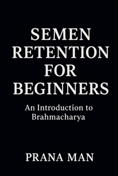 Paperback Semen Retention for Beginners: An Introduction to Brahmacharya Book