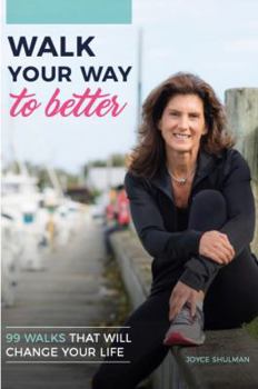 Paperback Walk Your Way to Better: 99 Walks That Will Change Your Life Book
