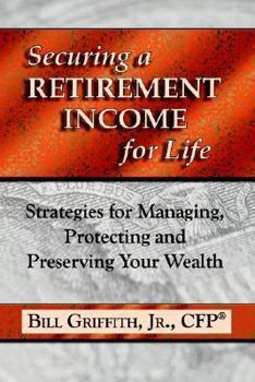 Paperback Securing a Retirement Income for Life: Strategies for Managing, Protecting and Preserving Your Wealth, 2nd Edition Book