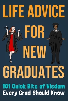 Paperback Life Advice For New Graduates 101 Quick Bits of Wisdom Every Grad Should Know: Graduation Gift Idea Book