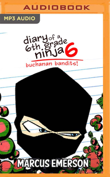 Diary of a 6th Grade Ninja 6: Buchanan Bandits! - Book #6 of the Diary of a 6th Grade Ninja