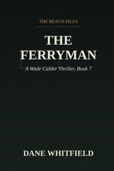 The Ferryman: A Wade Calder Thriller, Book 7 (The Reach Files)