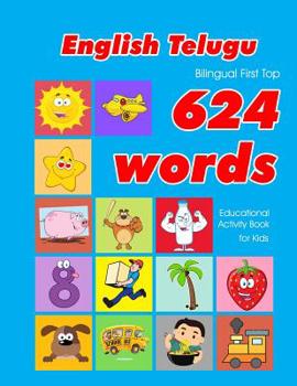 Paperback English - Telugu Bilingual First Top 624 Words Educational Activity Book for Kids: Easy vocabulary learning flashcards best for infants babies toddler Book