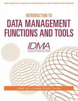 Paperback Introduction to Data Management Functions and Tools: IDMA 201 Course Study Guide Book