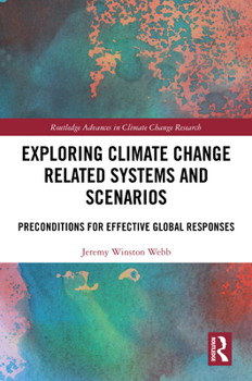 Hardcover Exploring Climate Change Related Systems and Scenarios: Preconditions for Effective Global Responses Book