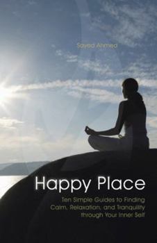 Paperback Happy Place: Ten Simple Guides to Finding Calm, Relaxation, and Tranquility Through Your Inner Self Book